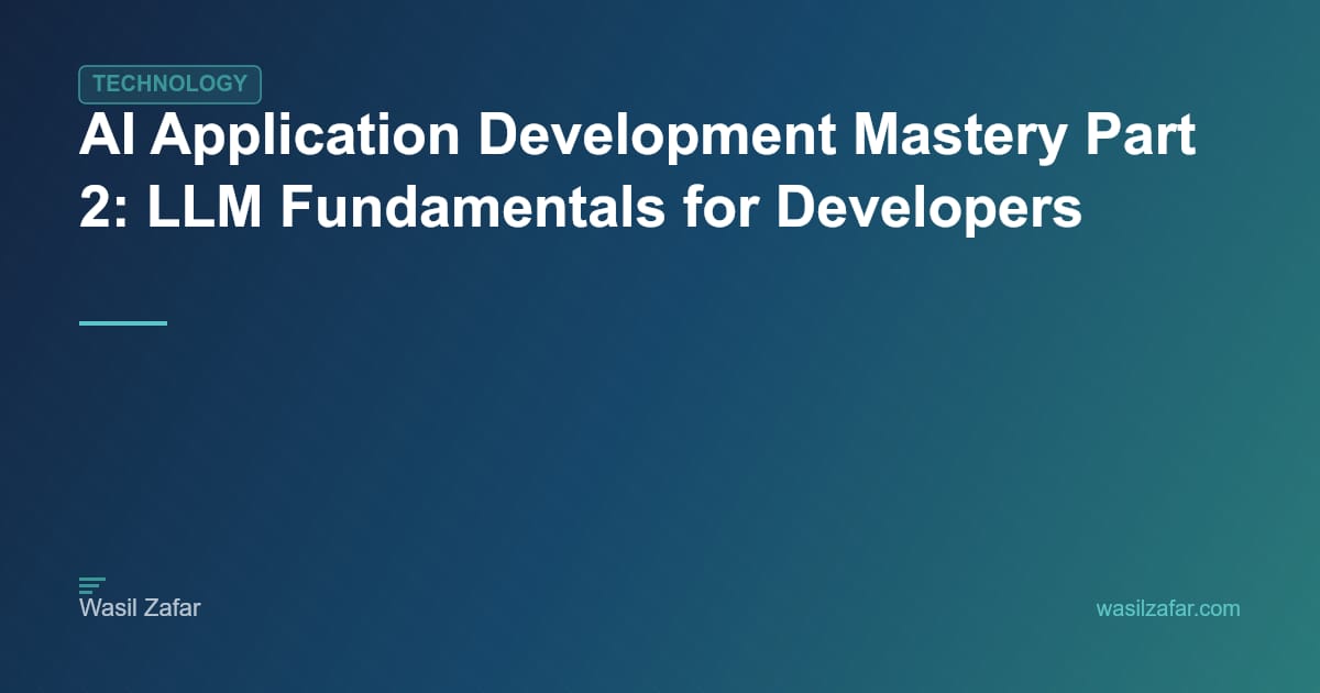 AI Application Development Mastery Part 2: LLM Fundamentals for ...