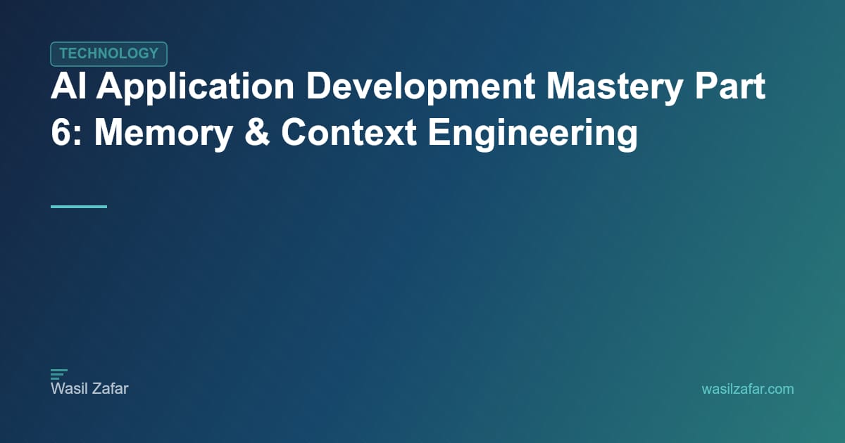 AI Application Development Mastery Part 6: Memory & Context Engineering ...