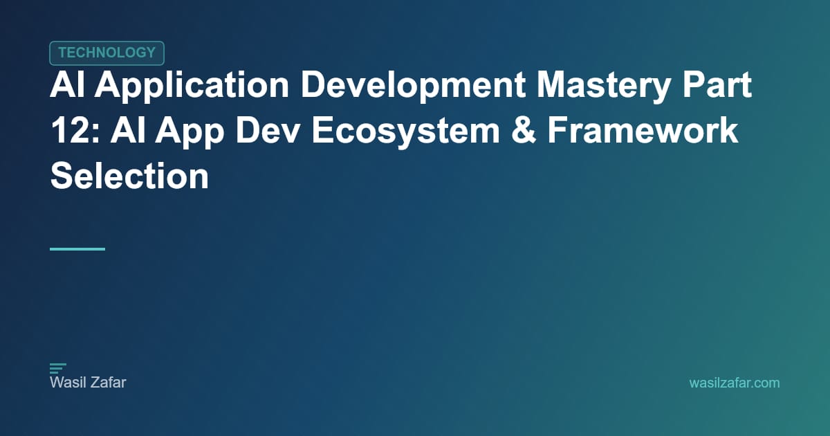 AI Application Development Mastery Part 12: AI App Dev Ecosystem ...