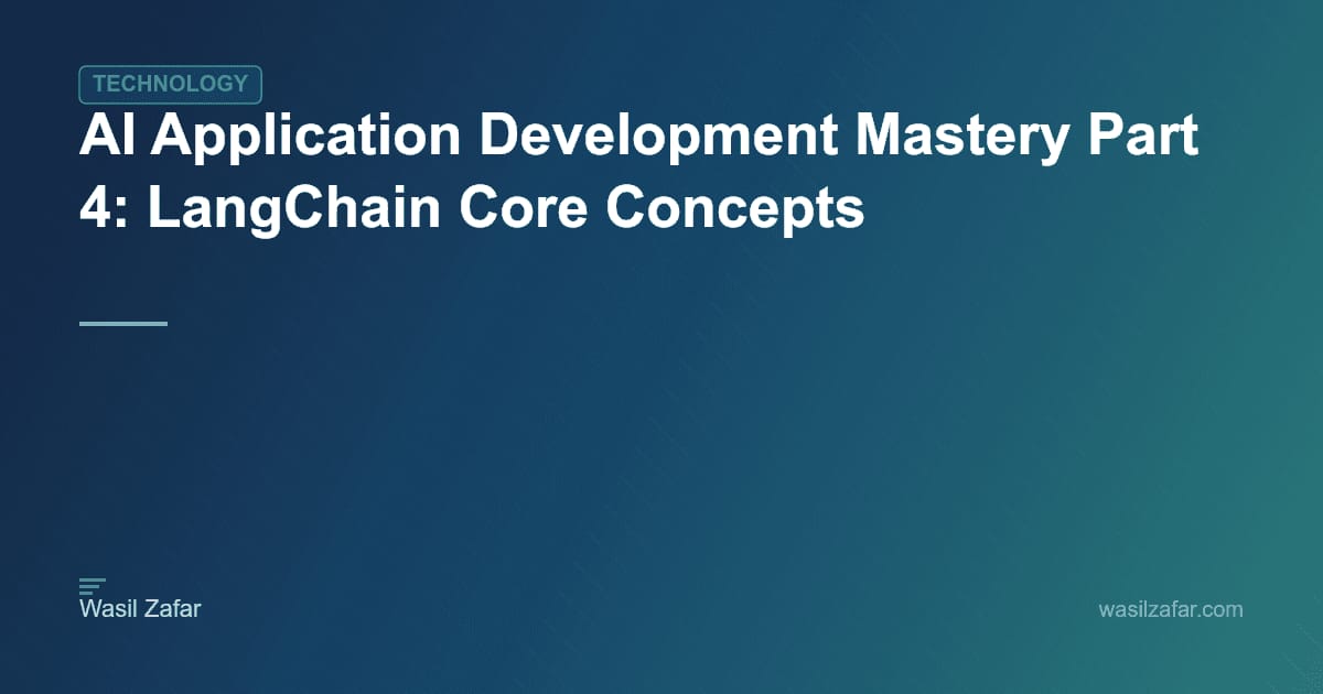 AI Application Development Mastery Part 4: LangChain Core Concepts ...