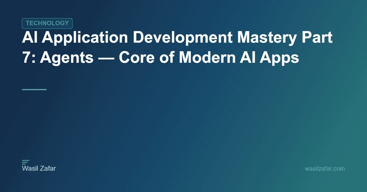 AI Application Development Mastery Part 7: Agents — Core of Modern AI ...