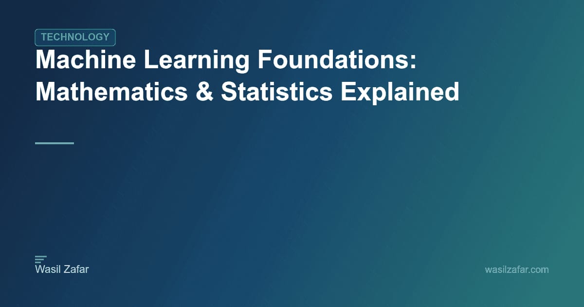 Machine Learning Foundations: Mathematics & Statistics Explained ...