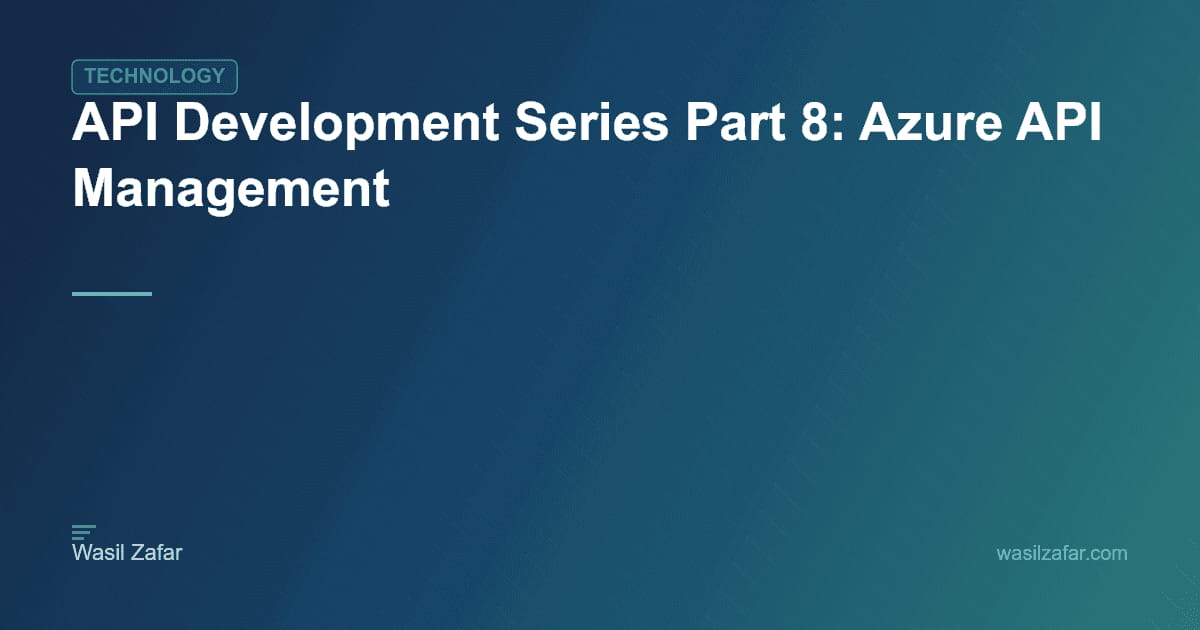 API Development Series Part 8: Azure API Management - Wasil Zafar