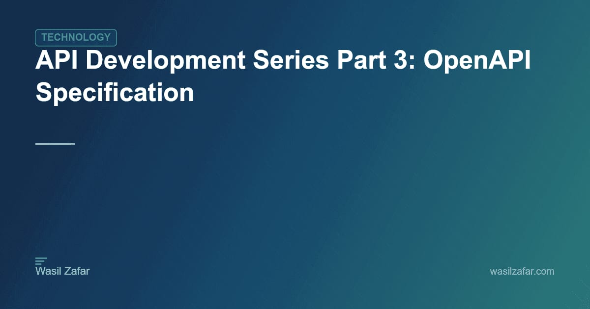 API Development Series Part 3: OpenAPI Specification - Wasil Zafar