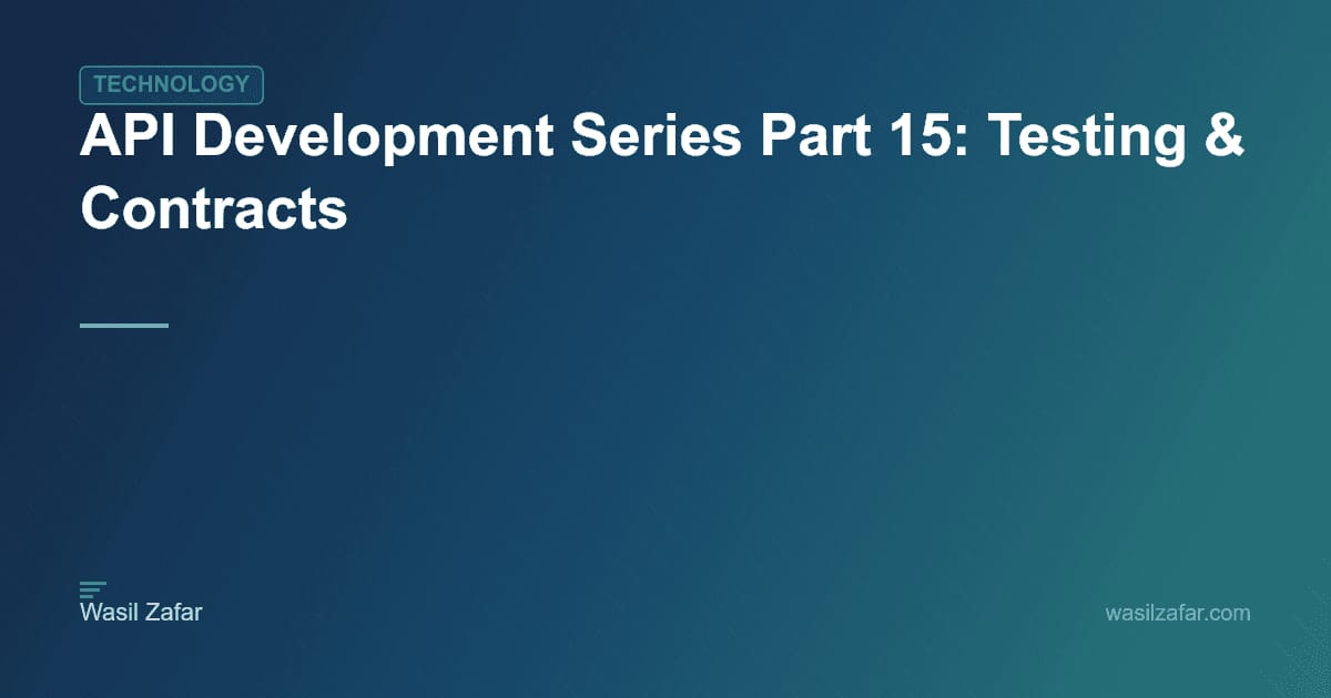 API Development Series Part 15: Testing & Contracts - Wasil Zafar
