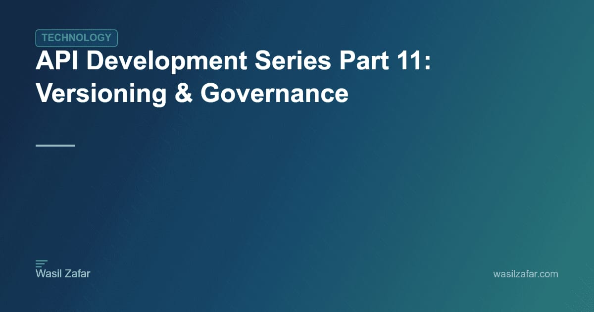 API Development Series Part 11: Versioning & Governance - Wasil Zafar
