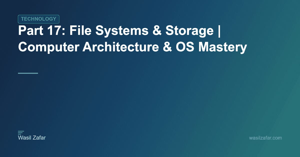 Part 17: File Systems & Storage | Computer Architecture & OS Mastery ...