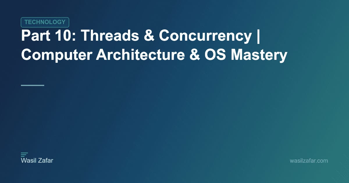 Part 10: Threads & Concurrency | Computer Architecture & OS Mastery ...
