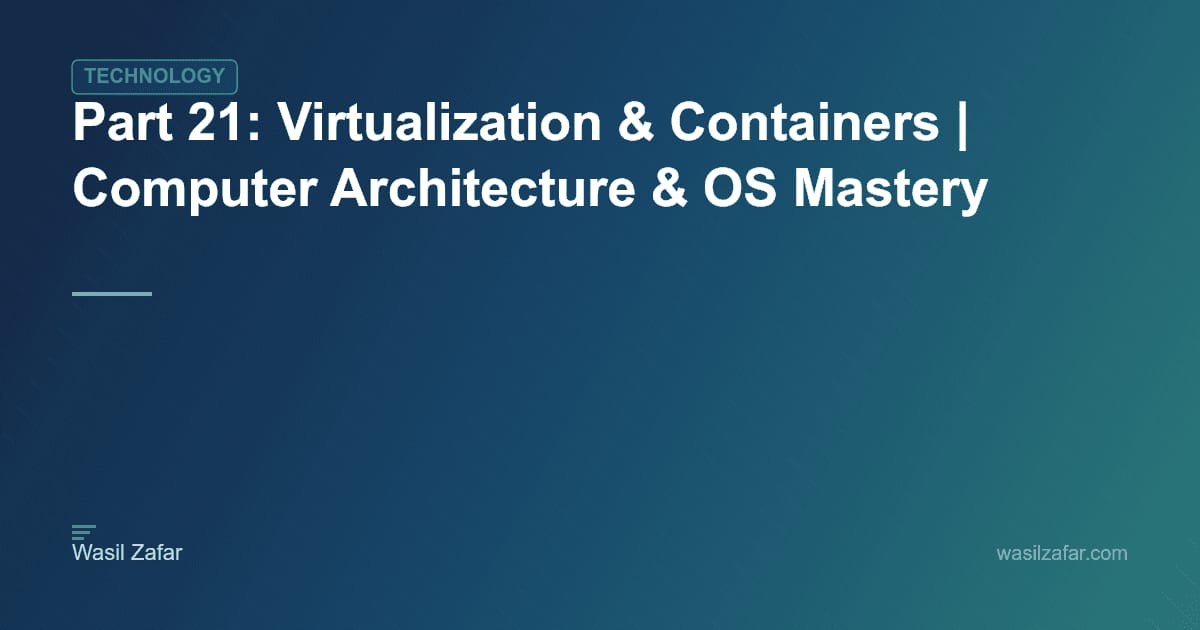 Part 21: Virtualization & Containers | Computer Architecture & OS ...
