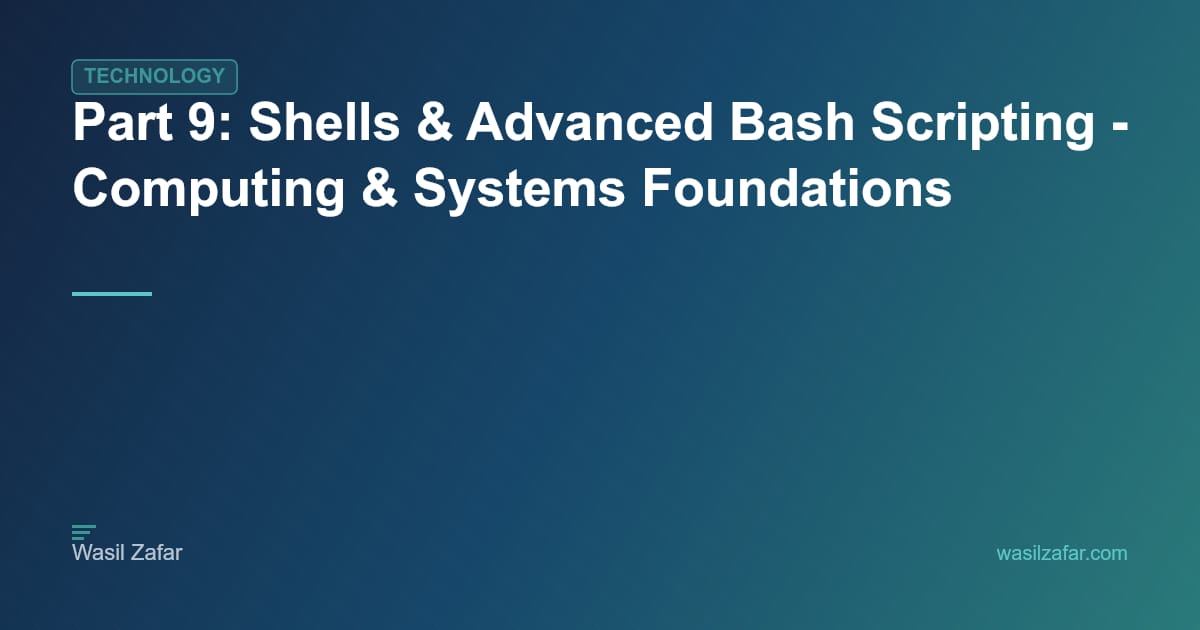 Part 9: Shells & Advanced Bash Scripting | Wasil Zafar