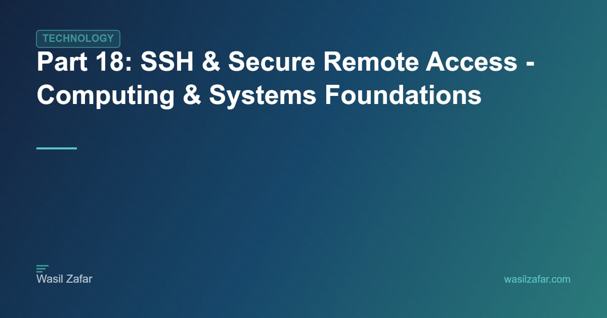 Part 18: SSH & Secure Remote Access - Computing & Systems Foundations