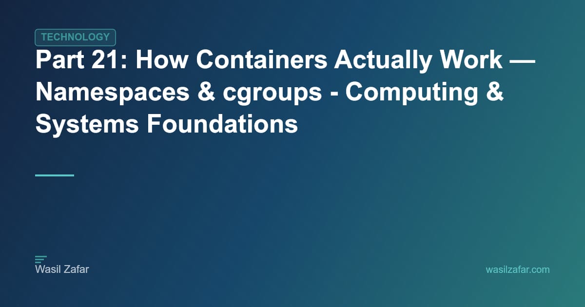 Part 21: How Containers Actually Work — Namespaces & cgroups ...