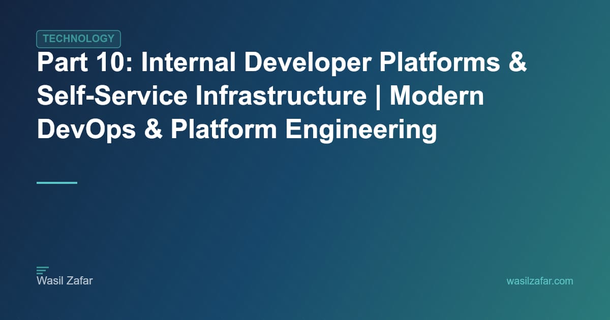 Part 10: Internal Developer Platforms & Self-Service Infrastructure ...