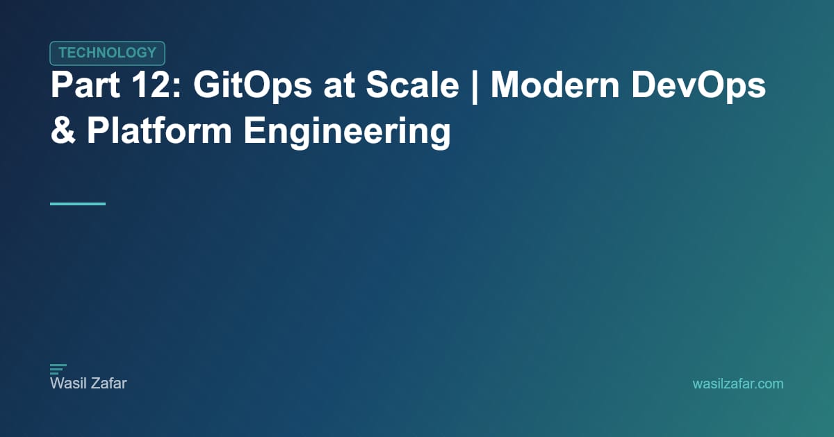 Part 12: GitOps at Scale | Modern DevOps & Platform Engineering
