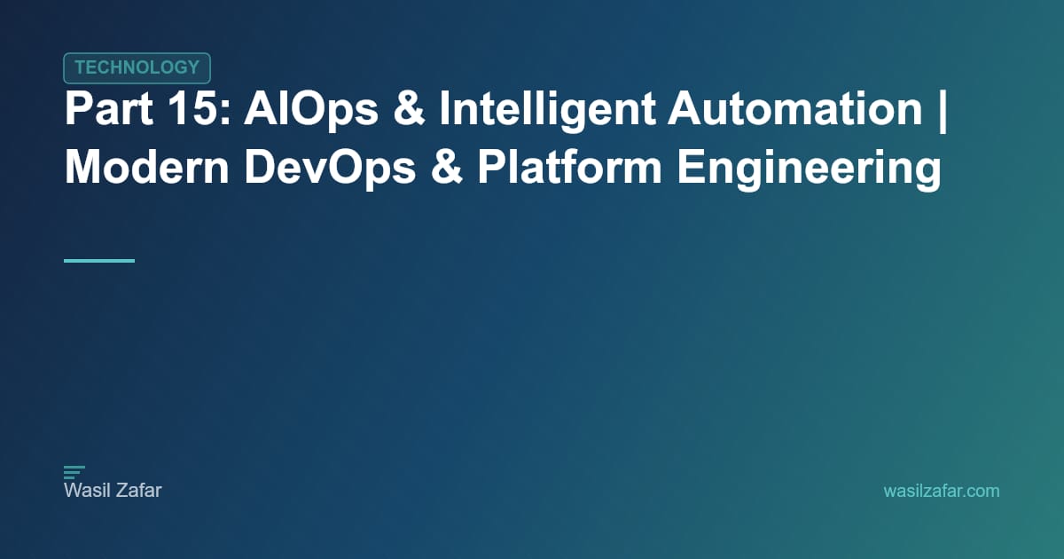 Part 15: AIOps & Intelligent Automation | Modern DevOps & Platform ...