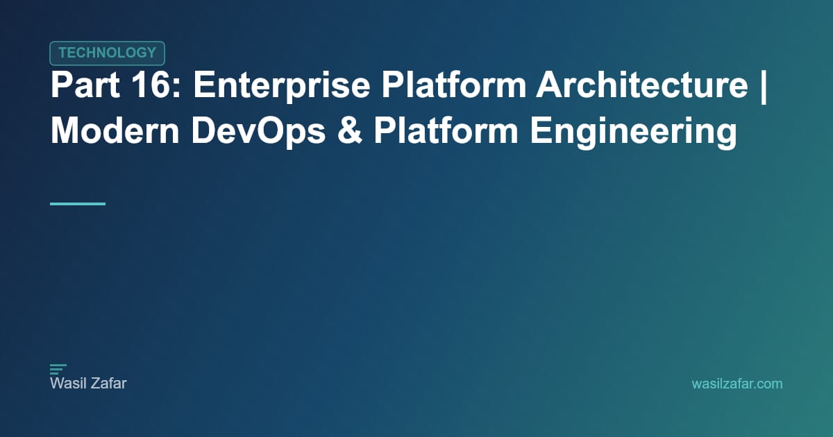 Part 16: Enterprise Platform Architecture | Modern DevOps & Platform ...