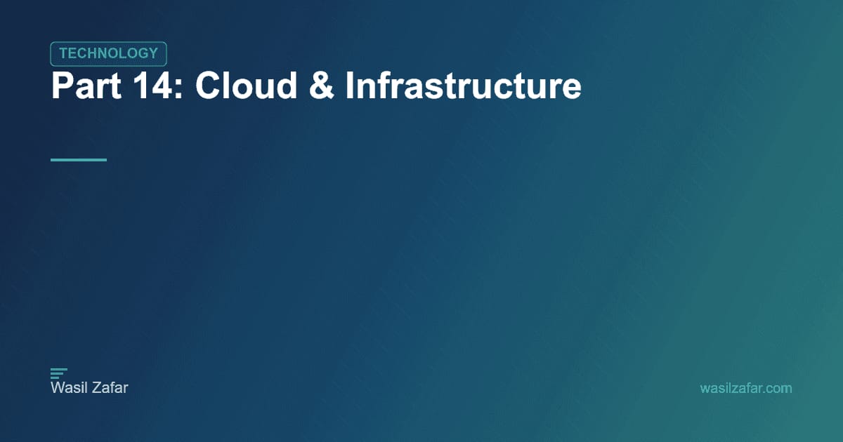 Part 14: Cloud & Infrastructure | Wasil Zafar