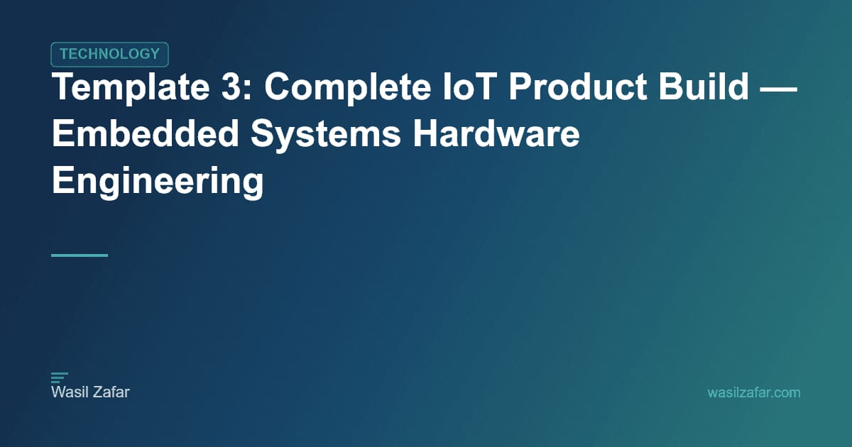 Template 3: Complete IoT Product Build — Embedded Systems Hardware ...