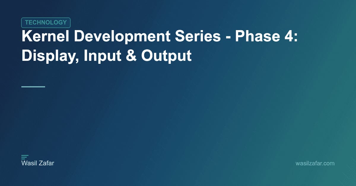 Kernel Development Series - Phase 4: Display, Input & Output | Wasil Zafar