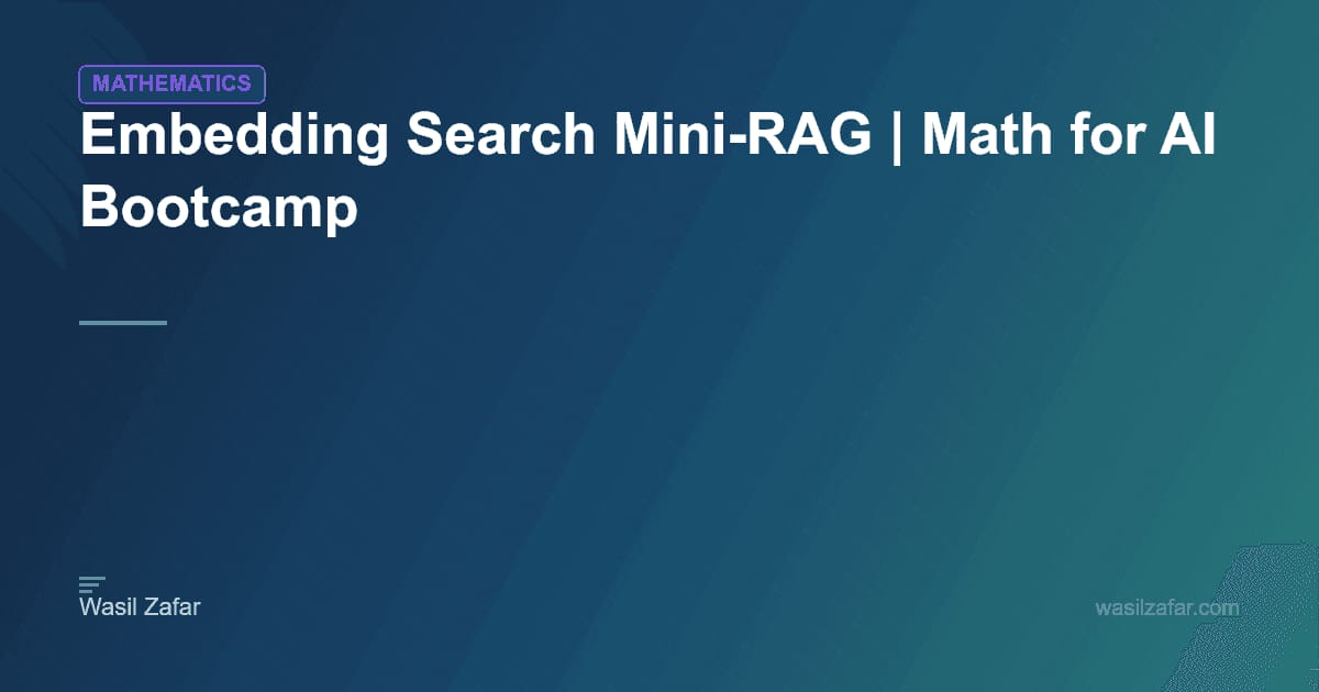 Embedding Search Mini-RAG | Math for AI Bootcamp - Wasil Zafar