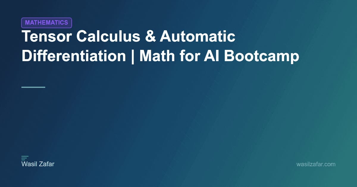 Tensor Calculus & Automatic Differentiation | Math for AI Bootcamp ...
