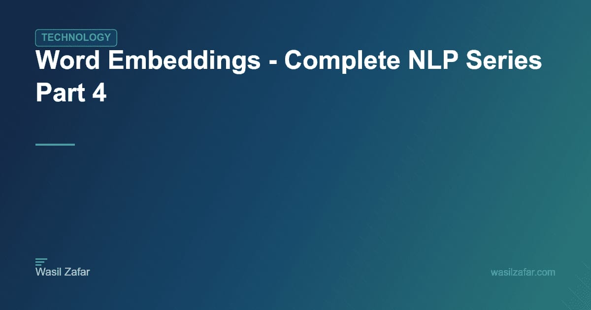 Word Embeddings - Complete NLP Series Part 4 - Wasil Zafar