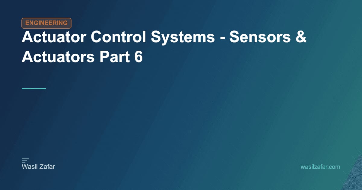 Exactor Control Actuator Control Systems - Sensors & Actuators Part 6 - Wasil Zafar
