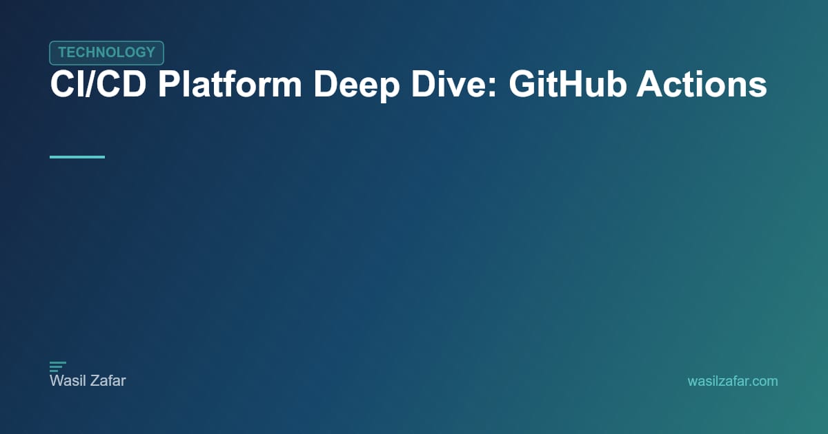 CI/CD Platform Deep Dive: GitHub Actions - Wasil Zafar