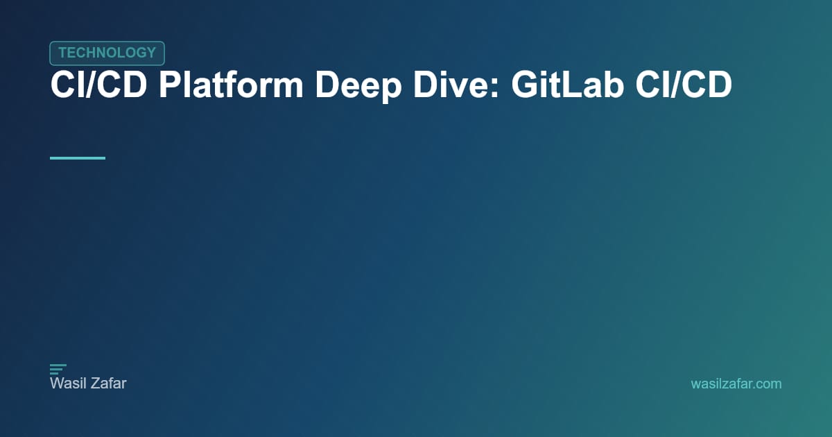 CI/CD Platform Deep Dive: GitLab CI/CD - Wasil Zafar
