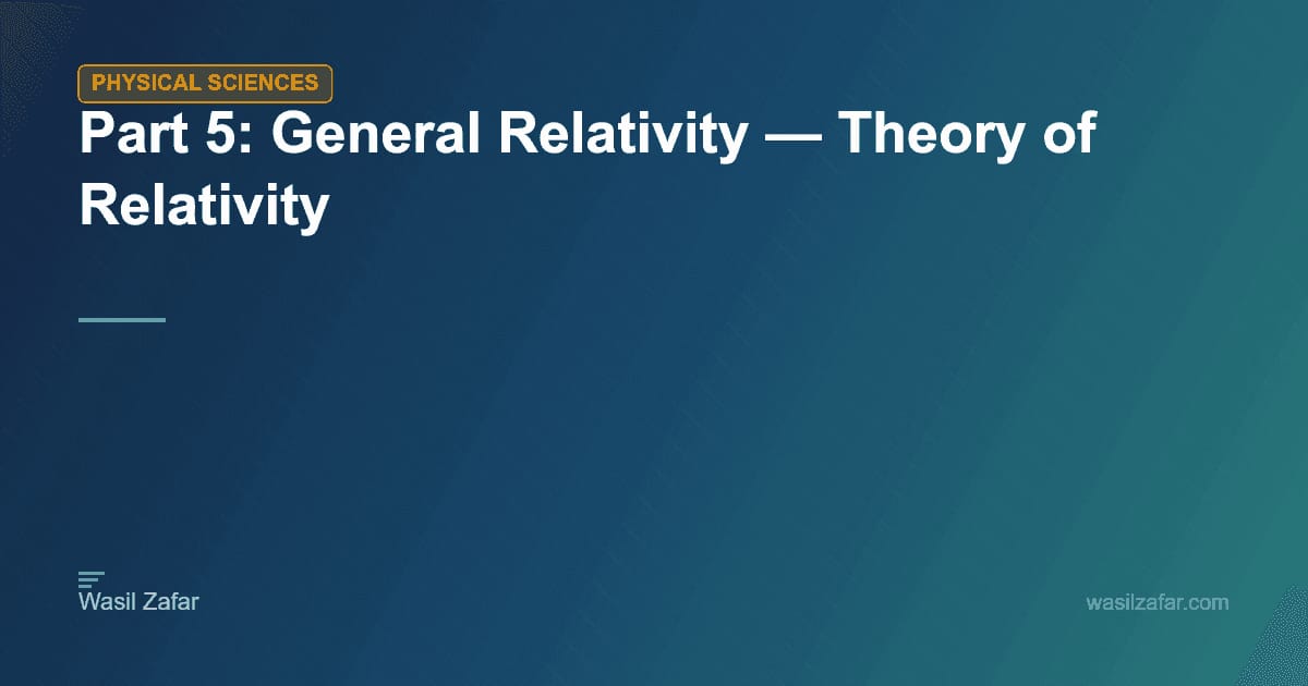 Relativity Batching Part 5: General Relativity — Theory of Relativity - Wasil Zafar